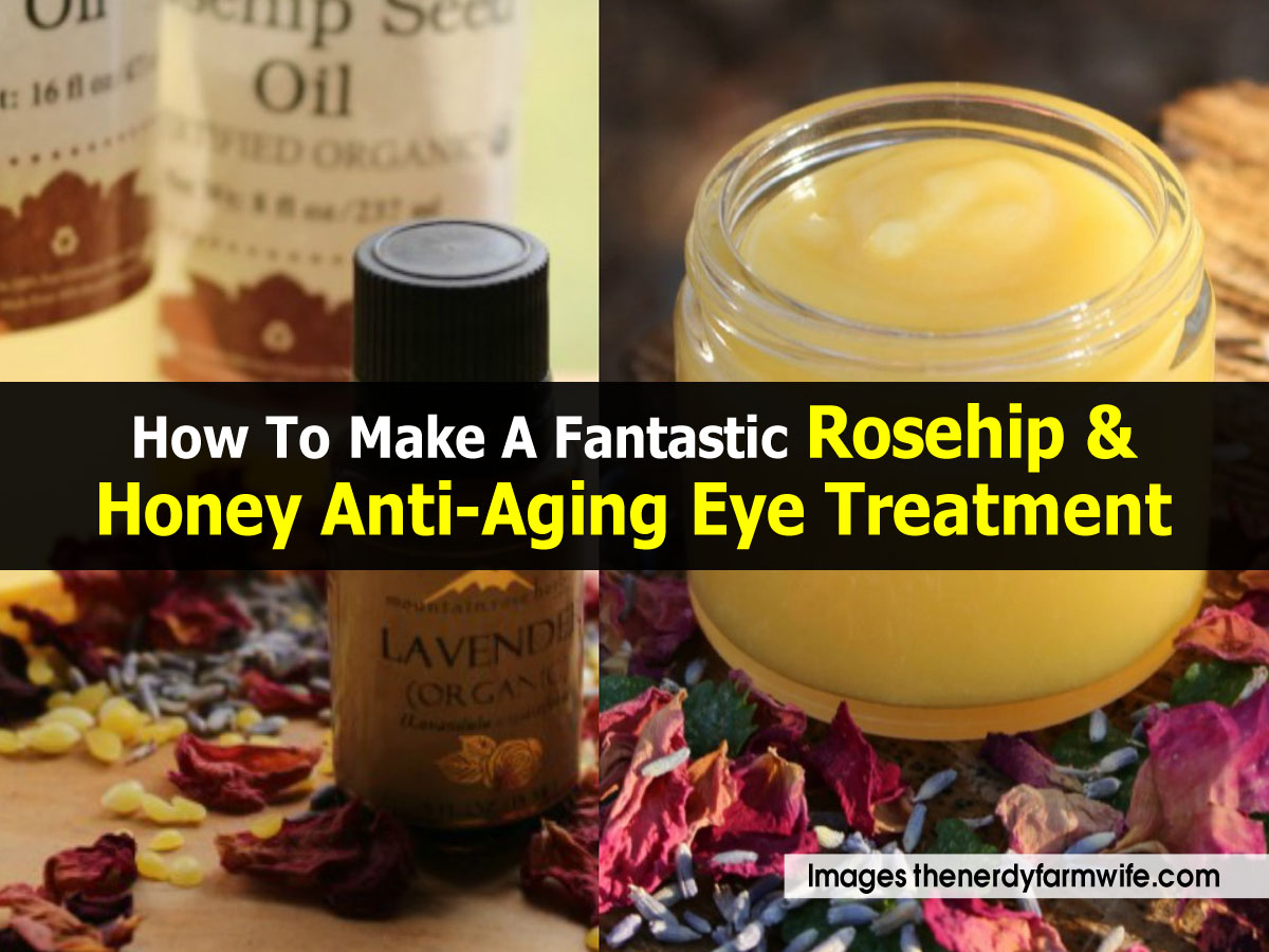 How To Make A Fantastic Rosehip & Honey AntiAging Eye Treatment