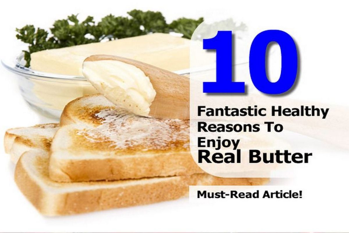 10 Fantastic Healthy Reasons To Enjoy Real Butter