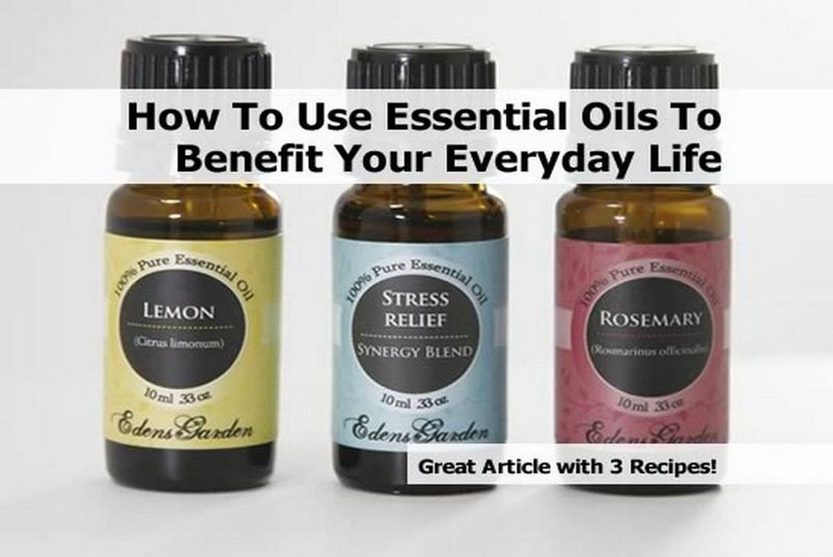 How To Use Essential Oils To Benefit Your Everyday Life