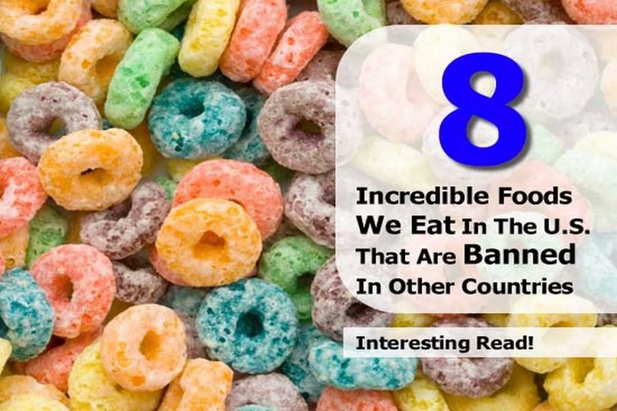 8 Incredible Foods We Eat In The U.S. That Are Banned In Other Countries