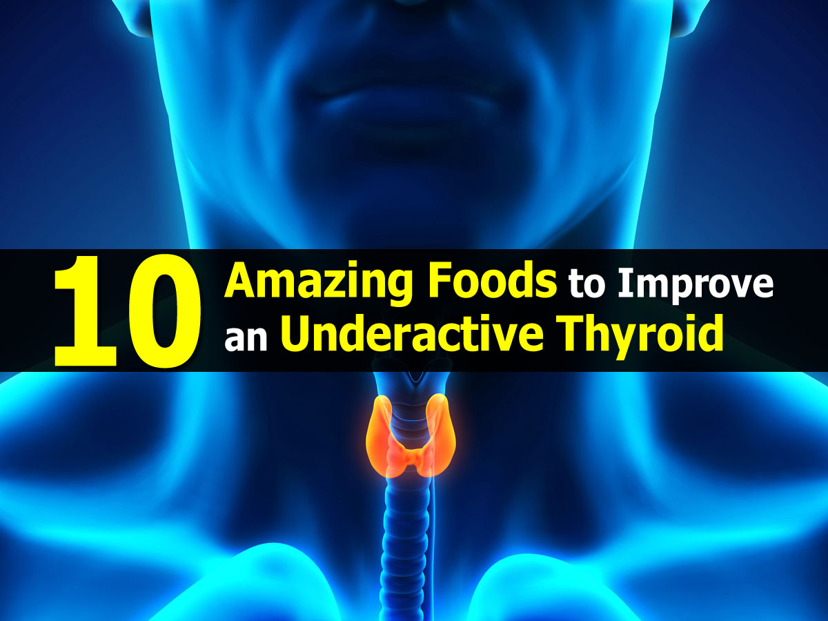 10 Amazing Foods to Improve an Underactive Thyroid