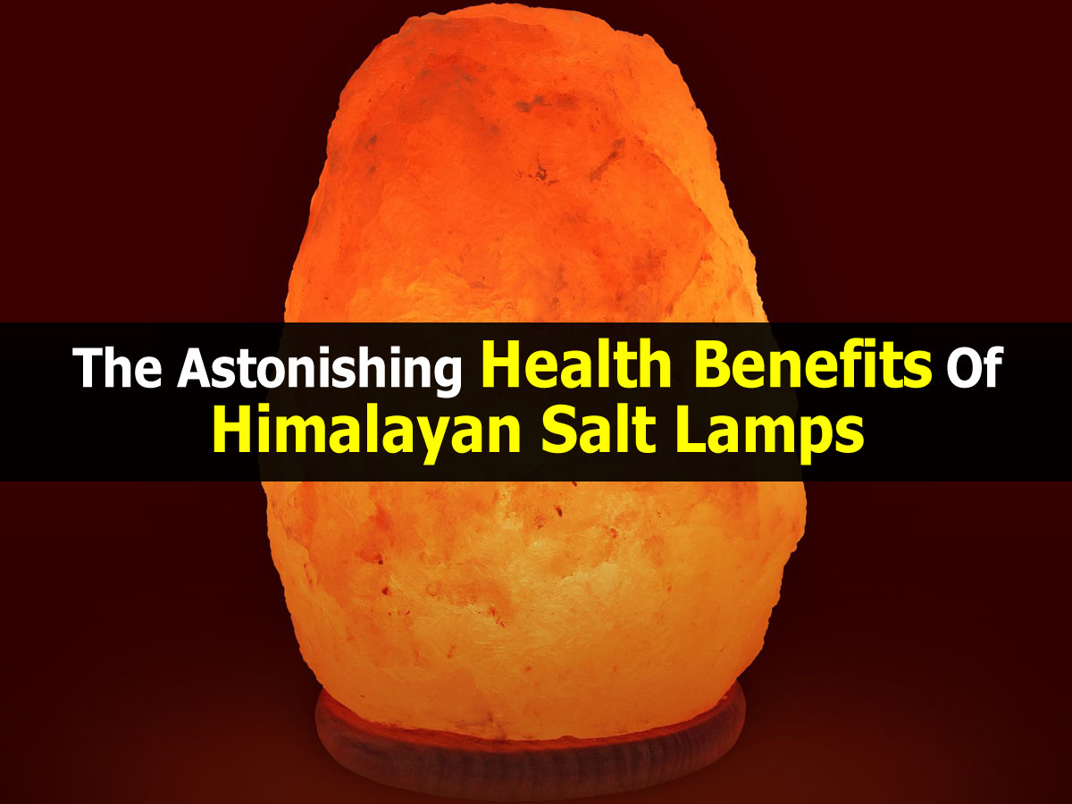 The Astonishing Health Benefits Of Himalayan Salt Lamps