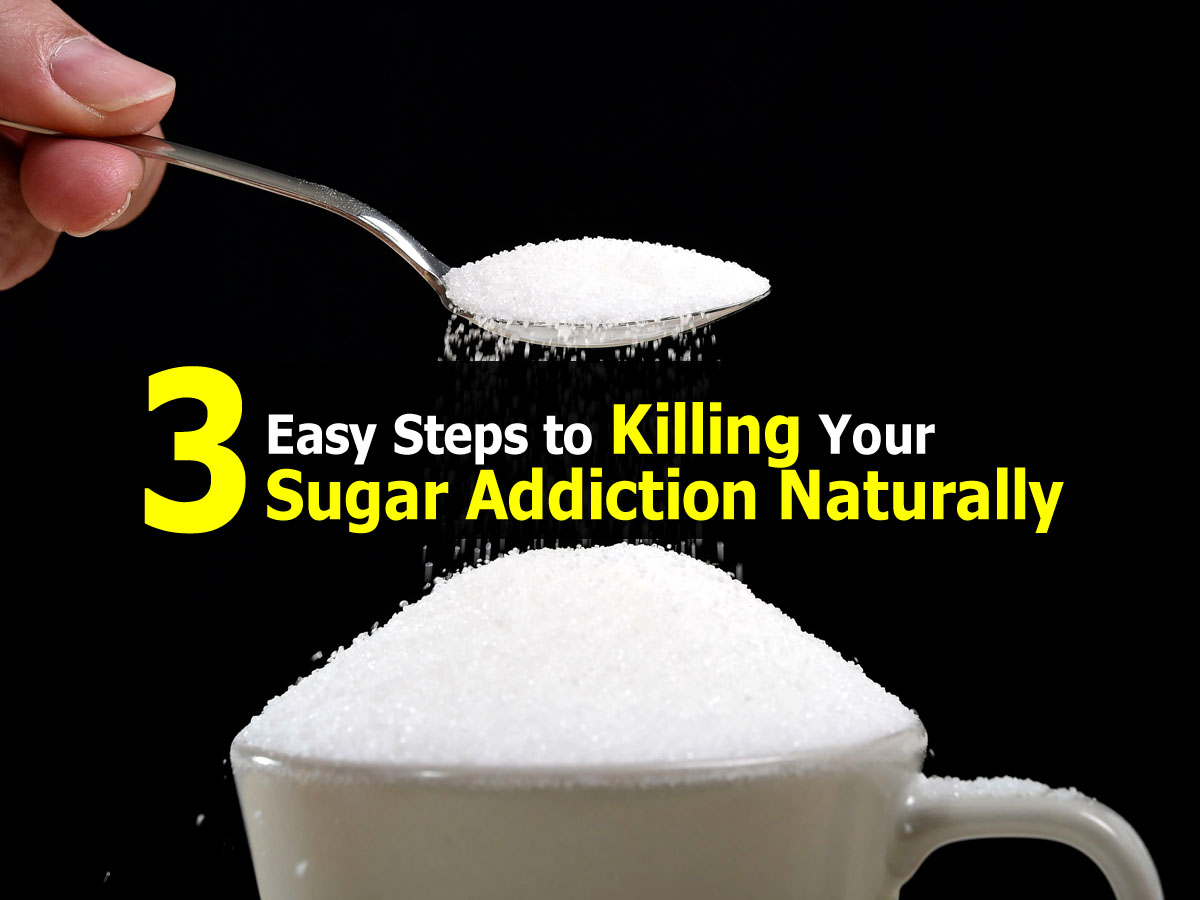 3 Easy Steps to Killing Your Sugar Addiction Naturally