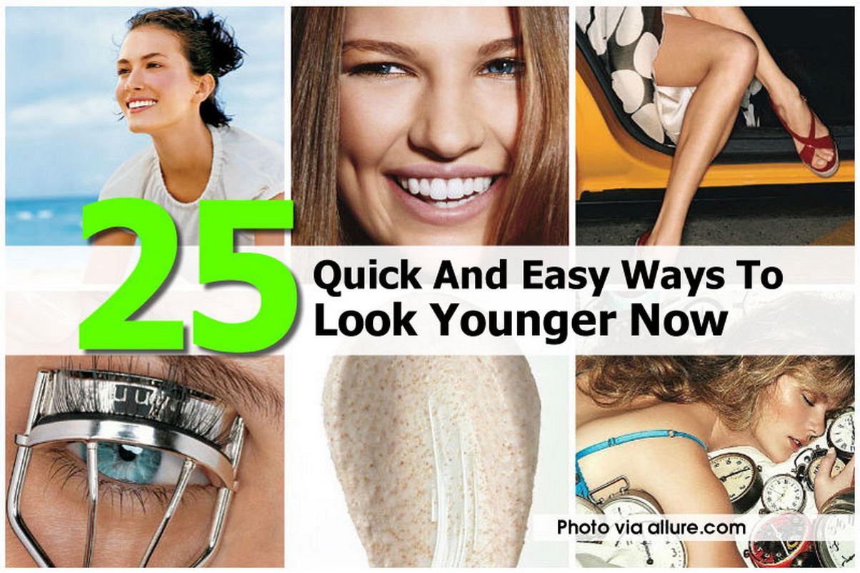 25 Quick And Easy Ways To Look Younger Now