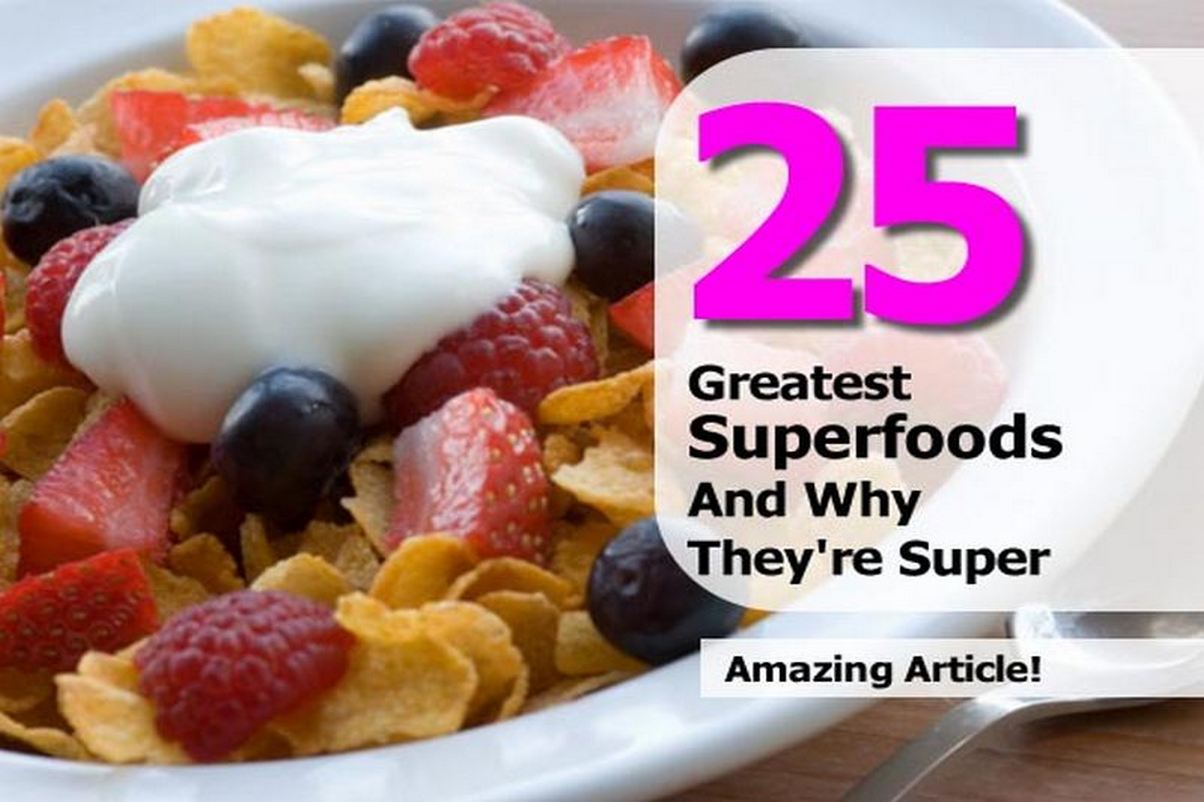 25 Greatest Superfoods And Why They're Super