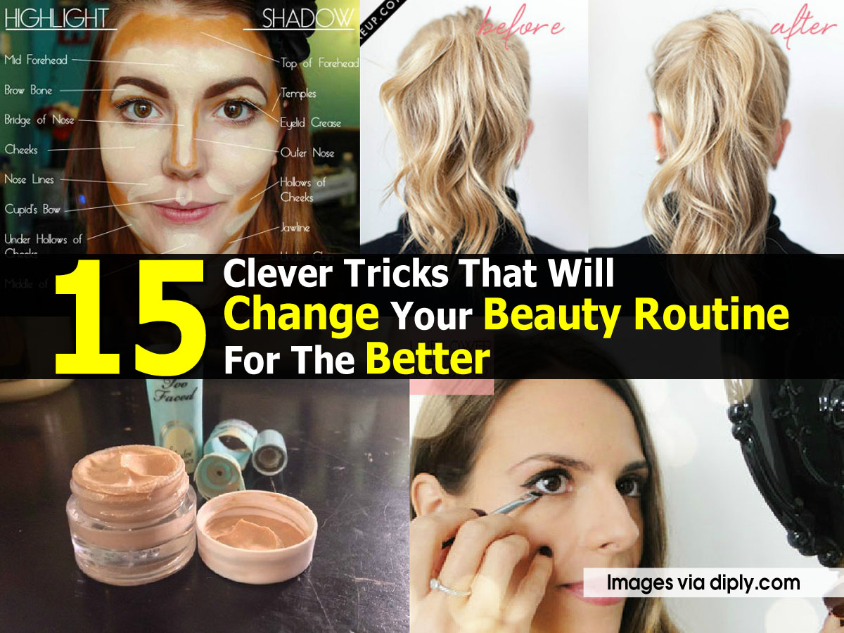 15 Clever Tricks That Will Change Your Beauty Routine For The Better